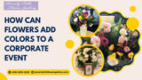 How Can Flowers Add Colors to a Corporate Event?